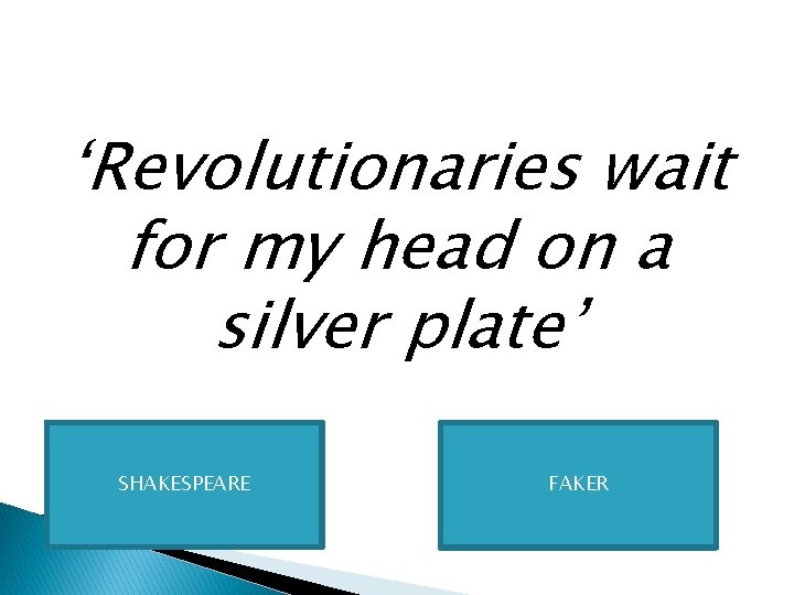 ‘Revolutionaries wait for my head on a silver plate’ SHAKESPEARE FAKER 