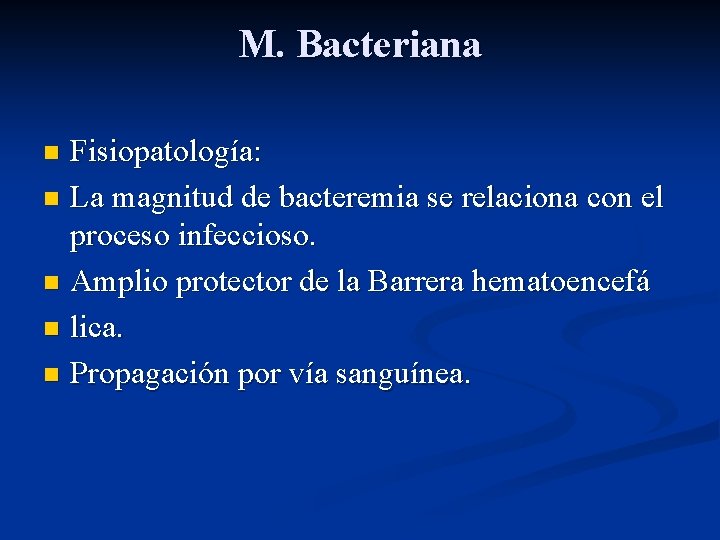 M. Bacteriana Fisiopatología: n La magnitud de bacteremia se relaciona con el proceso infeccioso.