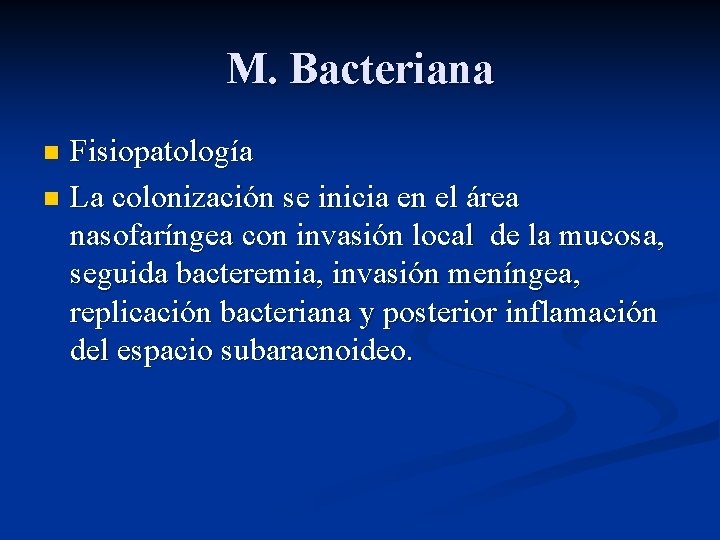 M. Bacteriana Fisiopatología n La colonización se inicia en el área nasofaríngea con invasión