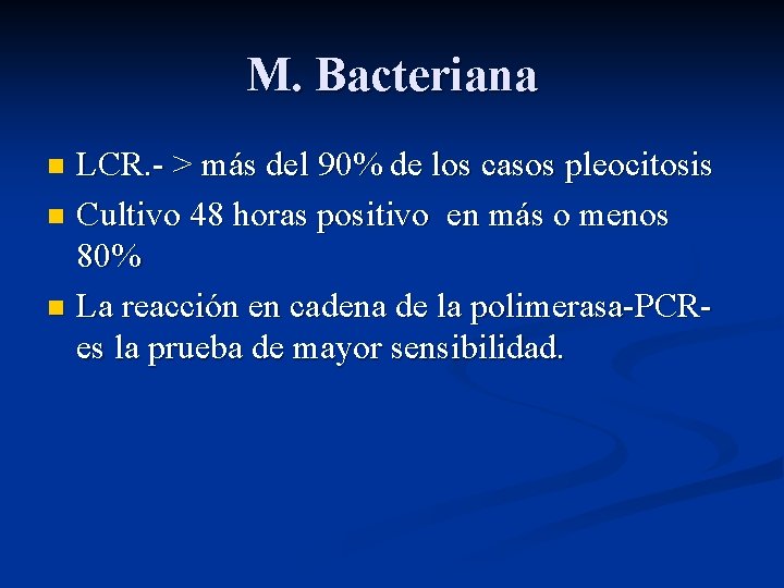 M. Bacteriana LCR. - > más del 90% de los casos pleocitosis n Cultivo