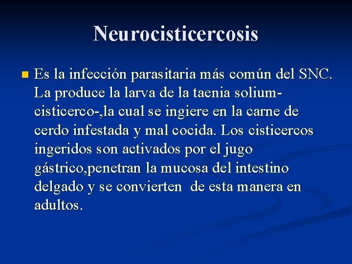 Neurocisticercosis n Es la infección parasitaria más común del SNC. La produce la larva