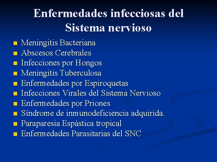 Enfermedades infecciosas del Sistema nervioso n n n n n Meningitis Bacteriana Abscesos Cerebrales