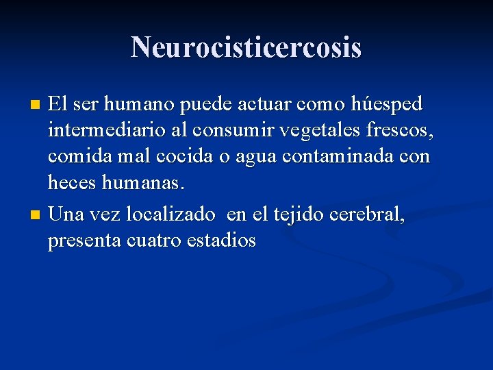 Neurocisticercosis El ser humano puede actuar como húesped intermediario al consumir vegetales frescos, comida