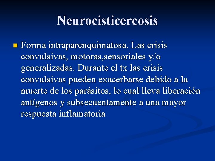 Neurocisticercosis n Forma intraparenquimatosa. Las crisis convulsivas, motoras, sensoriales y/o generalizadas. Durante el tx