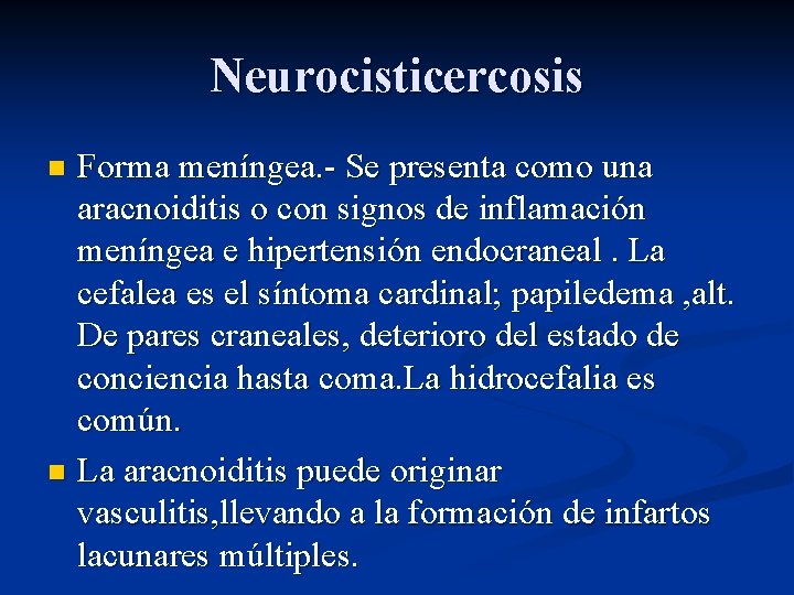 Neurocisticercosis Forma meníngea. - Se presenta como una aracnoiditis o con signos de inflamación