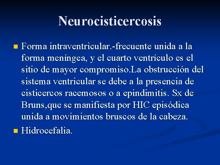 Neurocisticercosis Forma intraventricular. -frecuente unida a la forma meníngea, y el cuarto ventrículo es