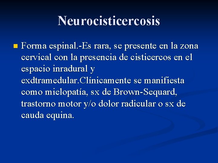 Neurocisticercosis n Forma espinal. -Es rara, se presente en la zona cervical con la