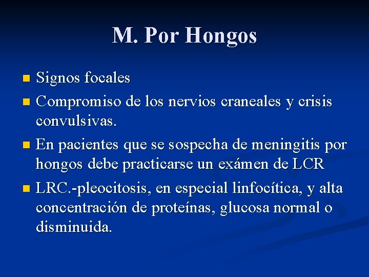 M. Por Hongos Signos focales n Compromiso de los nervios craneales y crisis convulsivas.