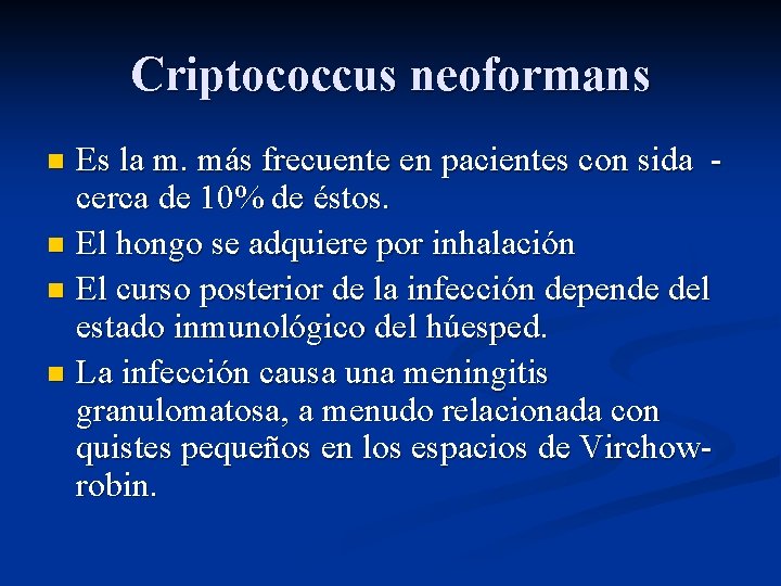 Criptococcus neoformans Es la m. más frecuente en pacientes con sida cerca de 10%