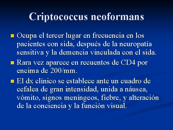 Criptococcus neoformans Ocupa el tercer lugar en frecuencia en los pacientes con sida, después