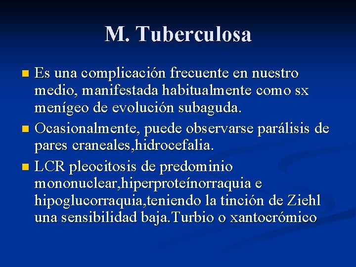 M. Tuberculosa Es una complicación frecuente en nuestro medio, manifestada habitualmente como sx menígeo