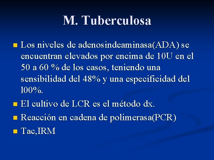 M. Tuberculosa Los niveles de adenosindeaminasa(ADA) se encuentran elevados por encima de 10 U