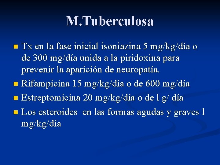 M. Tuberculosa Tx en la fase inicial isoniazina 5 mg/kg/día o de 300 mg/día