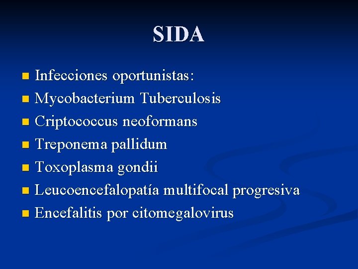 SIDA Infecciones oportunistas: n Mycobacterium Tuberculosis n Criptococcus neoformans n Treponema pallidum n Toxoplasma