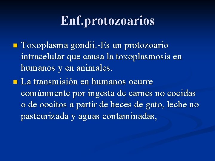 Enf. protozoarios Toxoplasma gondii. -Es un protozoario intracelular que causa la toxoplasmosis en humanos