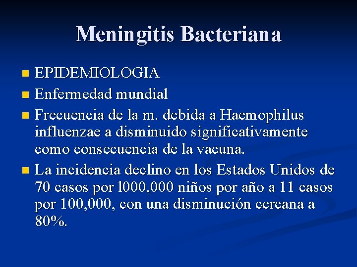 Meningitis Bacteriana EPIDEMIOLOGIA n Enfermedad mundial n Frecuencia de la m. debida a Haemophilus