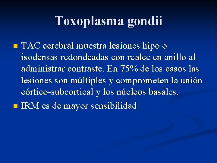 Toxoplasma gondii TAC cerebral muestra lesiones hipo o isodensas redondeadas con realce en anillo