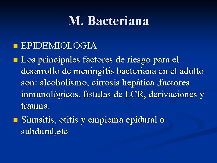 M. Bacteriana EPIDEMIOLOGIA n Los principales factores de riesgo para el desarrollo de meningitis