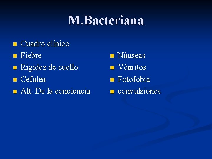 M. Bacteriana n n n Cuadro clínico Fiebre Rigidez de cuello Cefalea Alt. De