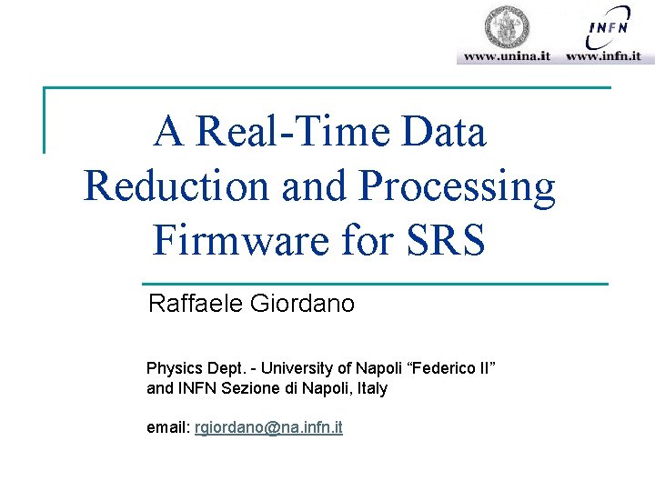 A Real-Time Data Reduction and Processing Firmware for SRS Raffaele Giordano Physics Dept. -