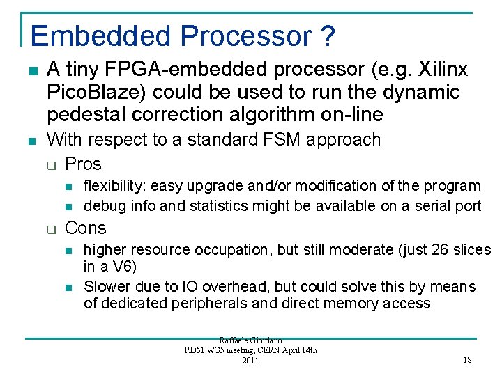 Embedded Processor ? n n A tiny FPGA-embedded processor (e. g. Xilinx Pico. Blaze)