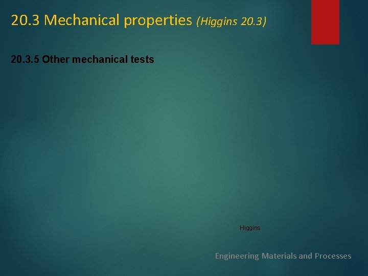 20. 3 Mechanical properties (Higgins 20. 3) 20. 3. 5 Other mechanical tests Higgins