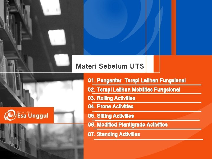 Materi Sebelum UTS 01. Pengantar Terapi Latihan Fungsional 02. Terapi Latihan Mobilitas Fungsional 03.