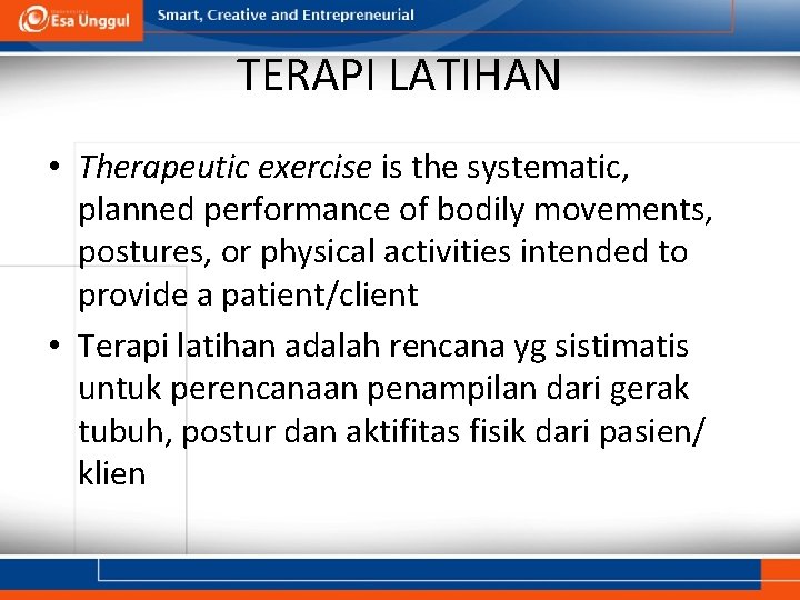 TERAPI LATIHAN • Therapeutic exercise is the systematic, planned performance of bodily movements, postures,