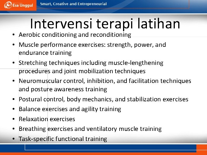 Intervensi terapi latihan • Aerobic conditioning and reconditioning • Muscle performance exercises: strength, power,