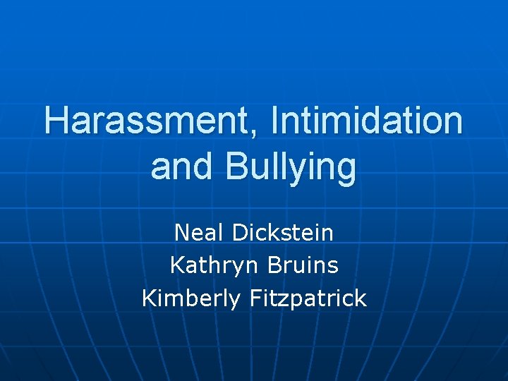 Harassment, Intimidation and Bullying Neal Dickstein Kathryn Bruins Kimberly Fitzpatrick 