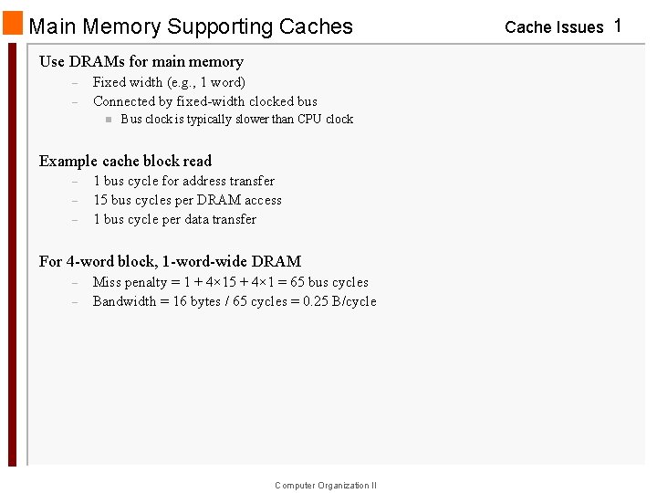 Main Memory Supporting Caches Use DRAMs for main memory – – Fixed width (e.