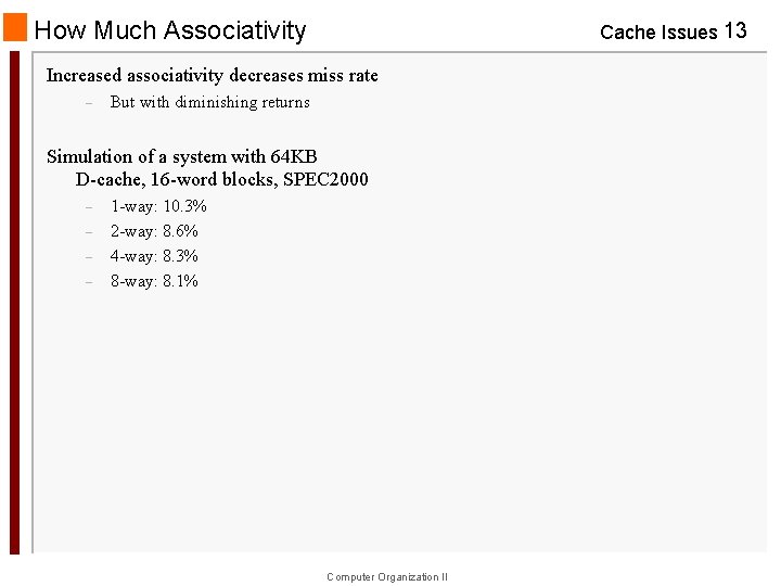 How Much Associativity Cache Issues 13 Increased associativity decreases miss rate – But with