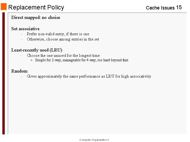 Replacement Policy Cache Issues 15 Direct mapped: no choice Set associative – – Prefer