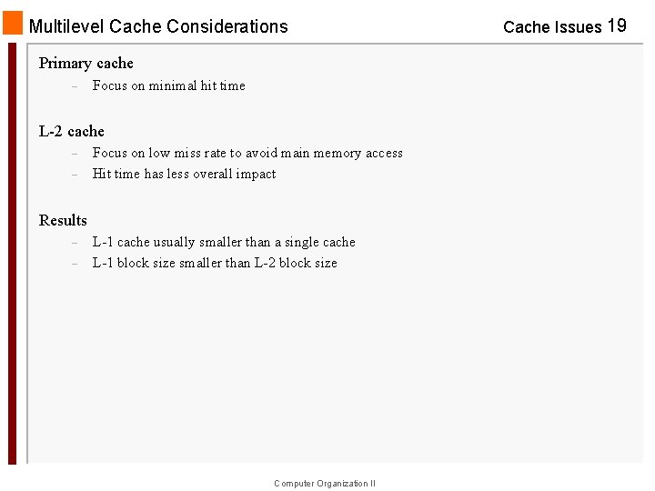 Multilevel Cache Considerations Primary cache – Focus on minimal hit time L-2 cache –