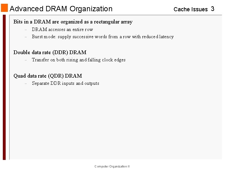 Advanced DRAM Organization Cache Issues 3 Bits in a DRAM are organized as a