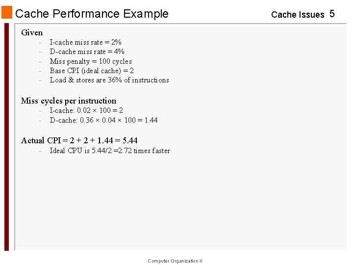 Cache Performance Example Given – – – I-cache miss rate = 2% D-cache miss