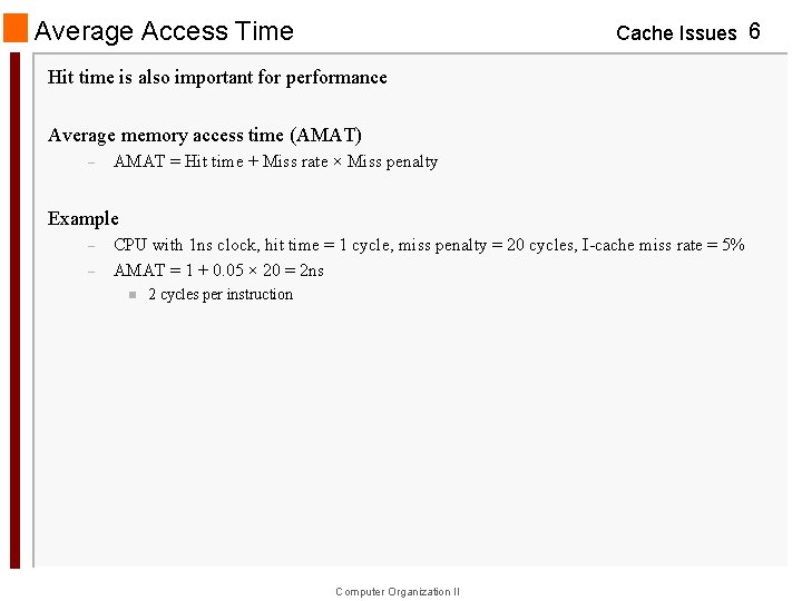 Average Access Time Cache Issues 6 Hit time is also important for performance Average