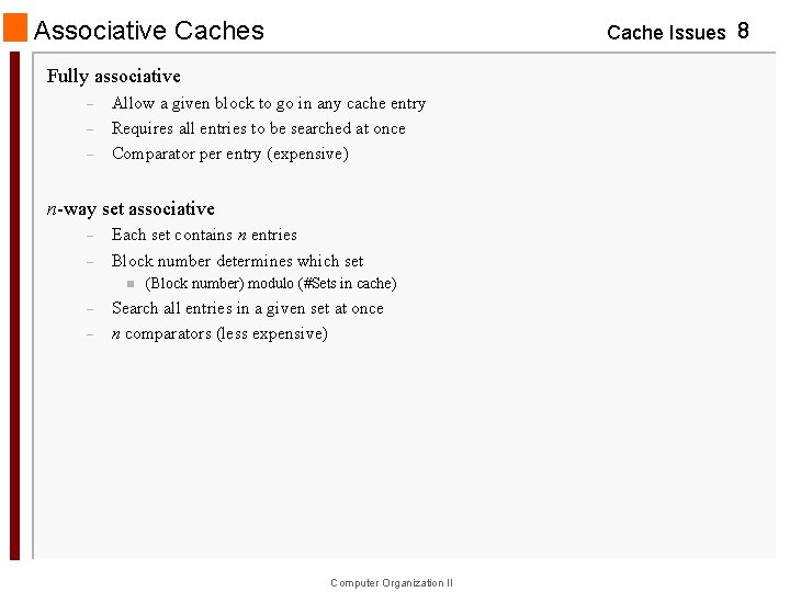 Associative Caches Cache Issues 8 Fully associative – – – Allow a given block