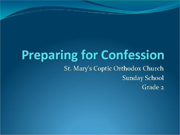 Preparing for Confession St. Mary’s Coptic Orthodox Church Sunday School Grade 2 