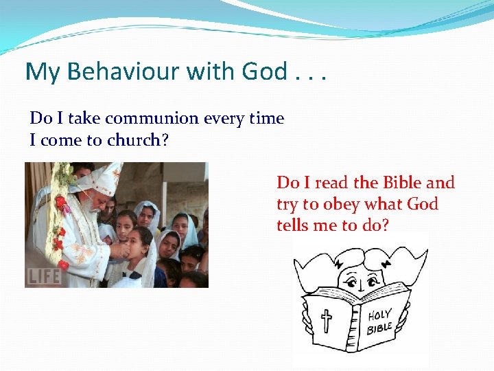 My Behaviour with God. . . Do I take communion every time I come