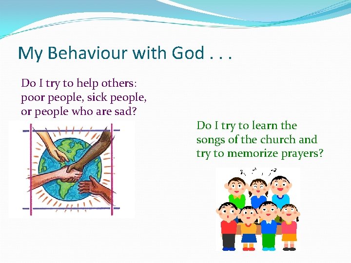 My Behaviour with God. . . Do I try to help others: poor people,