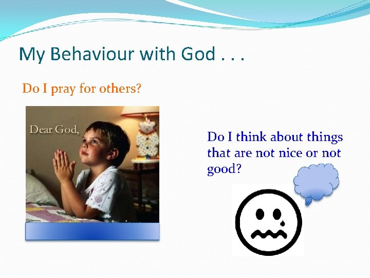 My Behaviour with God. . . Do I pray for others? Do I think