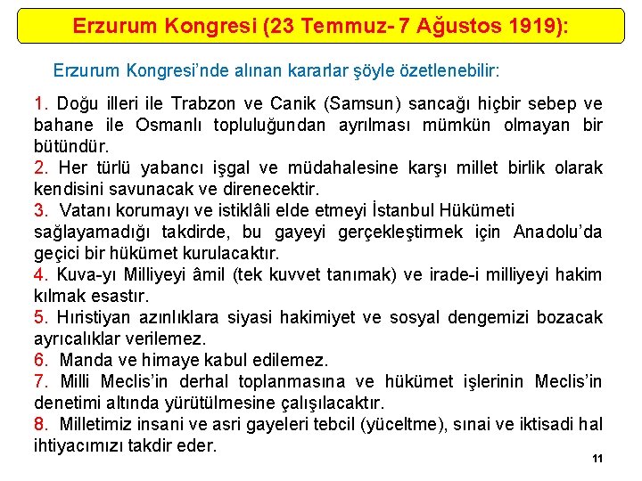 Erzurum Kongresi (23 Temmuz- 7 Ağustos 1919): Erzurum Kongresi’nde alınan kararlar şöyle özetlenebilir: 1.