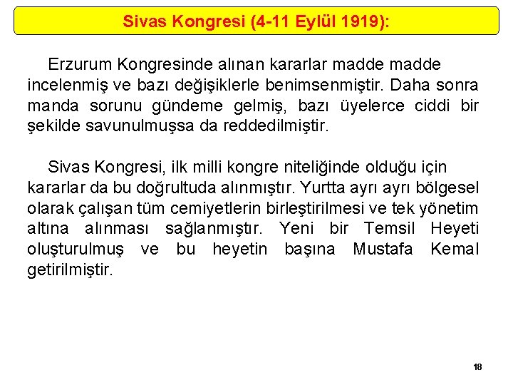 Sivas Kongresi (4 -11 Eylül 1919): Erzurum Kongresinde alınan kararlar madde incelenmiş ve bazı