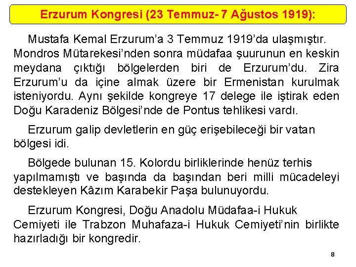 Erzurum Kongresi (23 Temmuz- 7 Ağustos 1919): Mustafa Kemal Erzurum’a 3 Temmuz 1919’da ulaşmıştır.