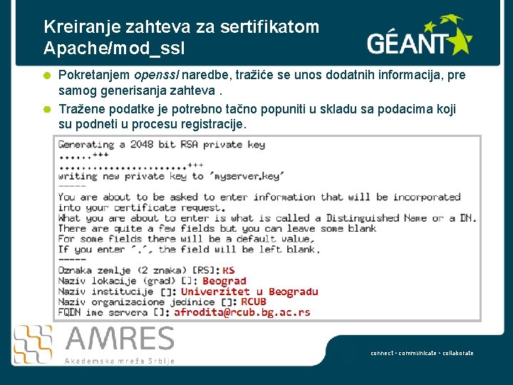 Kreiranje zahteva za sertifikatom Apache/mod_ssl Pokretanjem openssl naredbe, tražiće se unos dodatnih informacija, pre