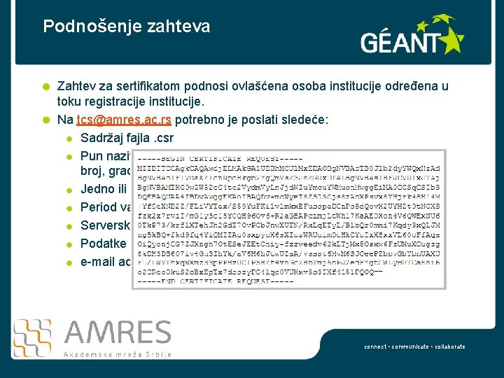 Podnošenje zahteva Zahtev za sertifikatom podnosi ovlašćena osoba institucije određena u toku registracije institucije.