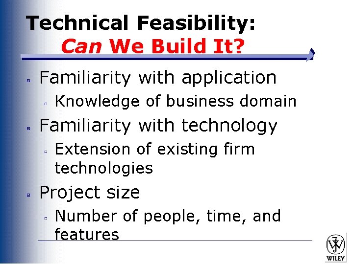 Technical Feasibility: Can We Build It? Familiarity with application Knowledge of business domain Familiarity