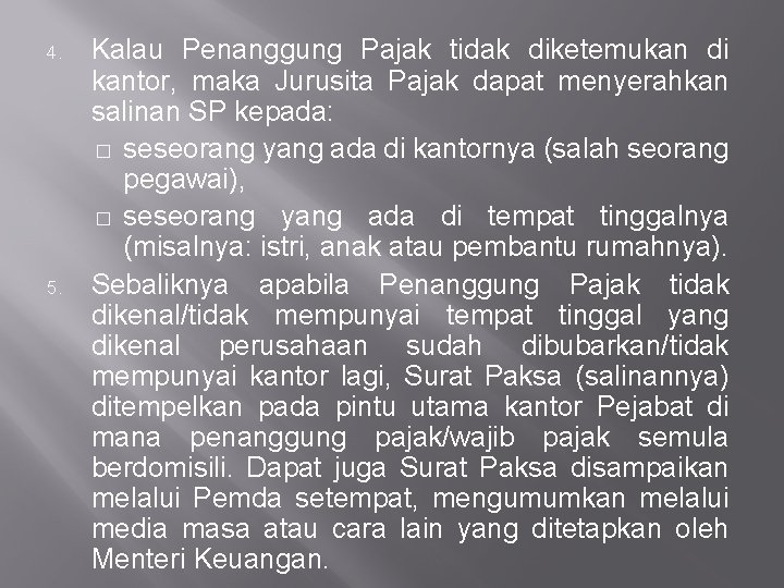 4. 5. Kalau Penanggung Pajak tidak diketemukan di kantor, maka Jurusita Pajak dapat menyerahkan