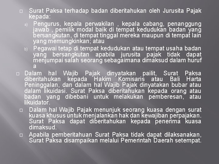 Surat Paksa terhadap badan diberitahukan oleh Jurusita Pajak kepada: a) Pengurus, kepala perwakilan ,